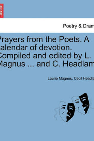 Cover of Prayers from the Poets. a Calendar of Devotion. Compiled and Edited by L. Magnus ... and C. Headlam.