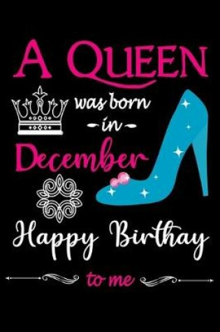 Cover of A Queen Was Born in December Happy Birthday to me