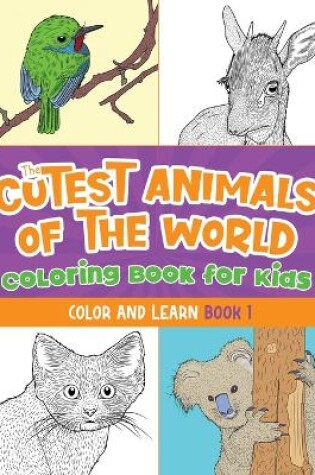 Cover of The Cutest Animals of the World Coloring Book for Kids