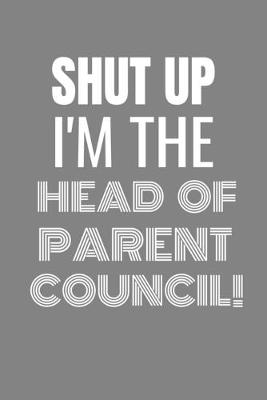 Book cover for Shut Up I'm the Head of Parent Council