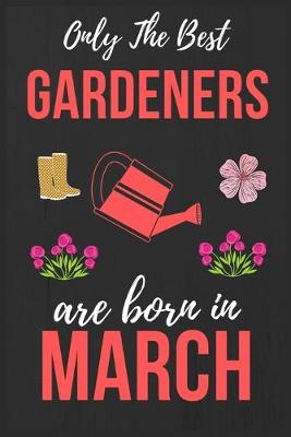 Book cover for Only The Best Gardeners are Born In March