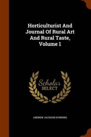 Cover of Horticulturist and Journal of Rural Art and Rural Taste, Volume 1