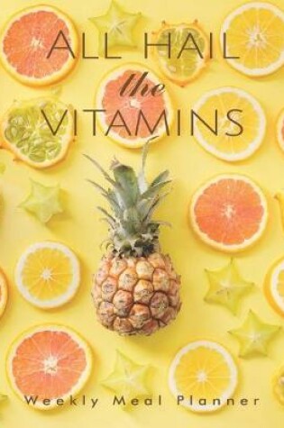 Cover of All hail the vitamins Weekly Meal Planner