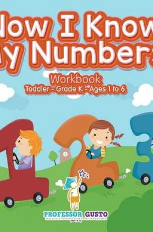 Cover of Now I Know My Numbers! Workbook Toddler-Grade K - Ages 1 to 6