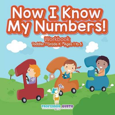 Book cover for Now I Know My Numbers! Workbook Toddler-Grade K - Ages 1 to 6