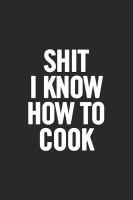 Book cover for Shit I Know How to Cook