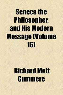 Book cover for Seneca the Philosopher, and His Modern Message (Volume 16)