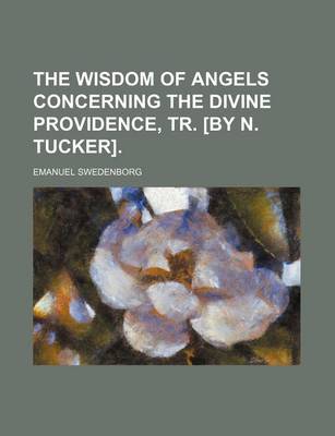 Book cover for The Wisdom of Angels Concerning the Divine Providence, Tr. [By N. Tucker].