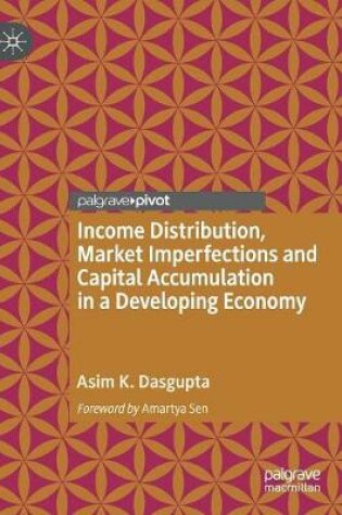 Cover of Income Distribution, Market Imperfections and Capital Accumulation in a Developing Economy