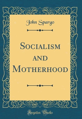 Book cover for Socialism and Motherhood (Classic Reprint)