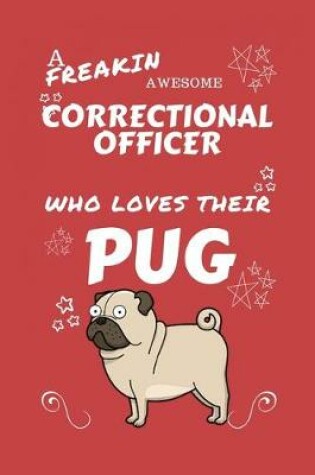 Cover of A Freakin Awesome Correctional Officer Who Loves Their Pug