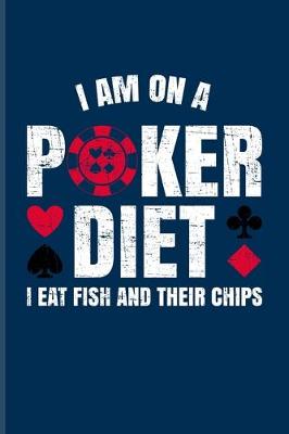 Book cover for I'm On A Poker Diet I Eat Fish And Their Chips