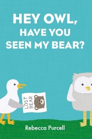 Cover of Hey Owl, Have You Seen My Bear?