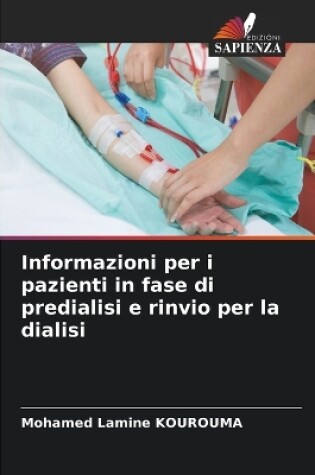 Cover of Informazioni per i pazienti in fase di predialisi e rinvio per la dialisi