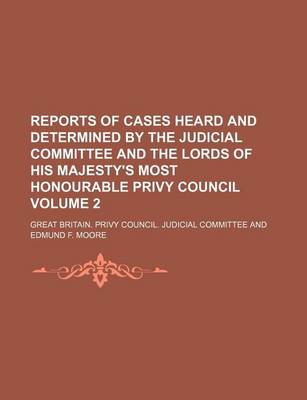 Book cover for Reports of Cases Heard and Determined by the Judicial Committee and the Lords of His Majesty's Most Honourable Privy Council Volume 2