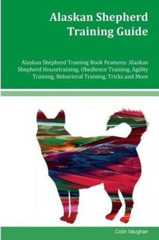 Cover of Alaskan Shepherd Training Guide Alaskan Shepherd Training Book Features