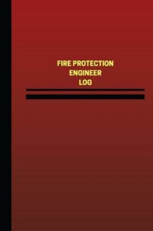 Cover of Fire Protection Engineer Log (Logbook, Journal - 124 pages, 6 x 9 inches)