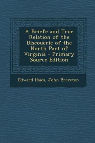 Cover of A Briefe and True Relation of the Discouerie of the North Part of Virginia - Primary Source Edition