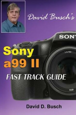 Cover of DAVID BUSCH'S Sony Alpha a99 II FAST TRACK GUIDE