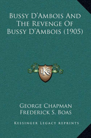 Cover of Bussy D'Ambois and the Revenge of Bussy D'Ambois (1905)