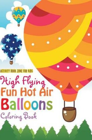 Cover of High Flying Fun Hot Air Balloons Coloring Book