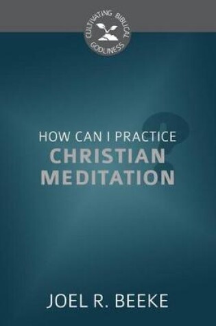 Cover of How Can I Practice Christian Meditation?