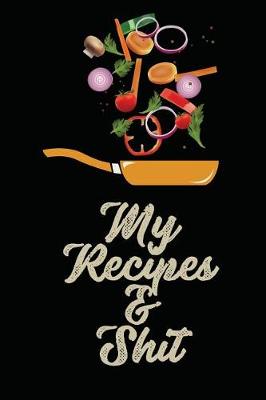 Book cover for My Recipes and Shit