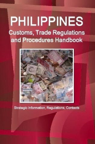 Cover of Philippines Customs, Trade Regulations and Procedures Handbook - Strategic Information, Regulations, Contacts