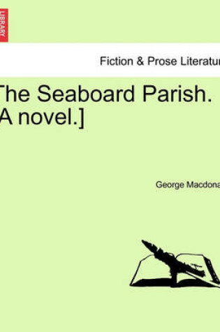 Cover of The Seaboard Parish. [A Novel.]