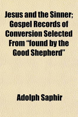 Book cover for Jesus and the Sinner; Gospel Records of Conversion Selected from "Found by the Good Shepherd"