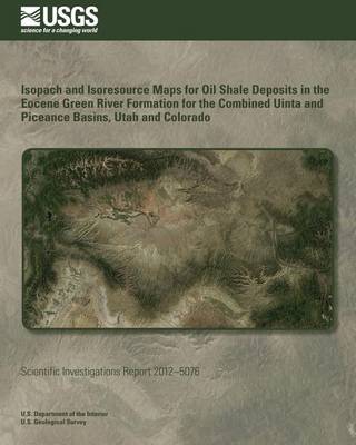 Book cover for Isopach and Isoresource Maps for Oil Shale Deposits in the Eocene Green River Formation for the Combined Uinta and Piceance Basins, Utah and Colorado