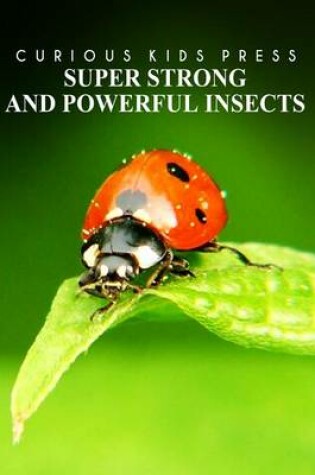 Cover of Super Strong and Powerful Insects - Curious Kids Press
