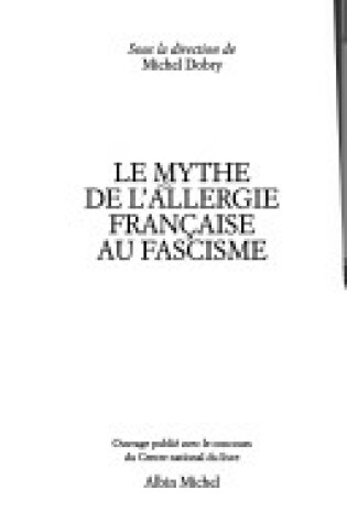 Cover of Mythe de L'Allergie Francaise Au Fascisme (Le)