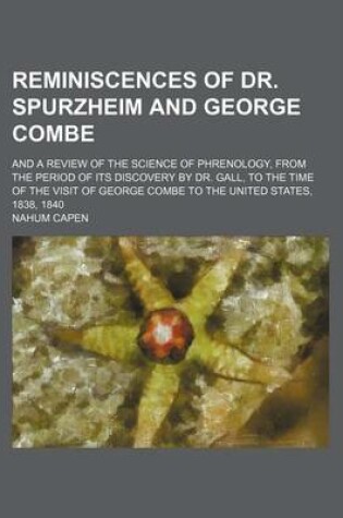 Cover of Reminiscences of Dr. Spurzheim and George Combe; And a Review of the Science of Phrenology, from the Period of Its Discovery by Dr. Gall, to the Time of the Visit of George Combe to the United States, 1838, 1840