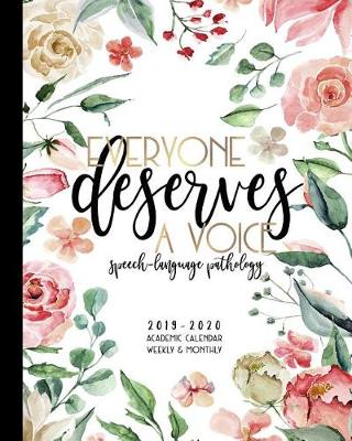 Book cover for Everyone Deserves A Voice Speech-Language Pathology 2019-2020 Academic Calendar Weekly And Monthly