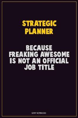 Book cover for Strategic Planner, Because Freaking Awesome Is Not An Official Job Title