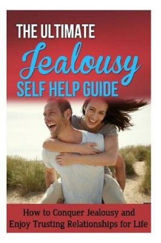 Cover of The Ultimate Jealousy Self Help Guide