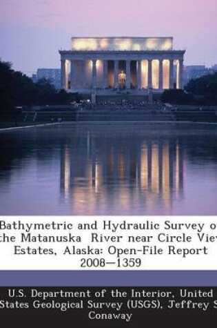 Cover of Bathymetric and Hydraulic Survey of the Matanuska River Near Circle View Estates, Alaska