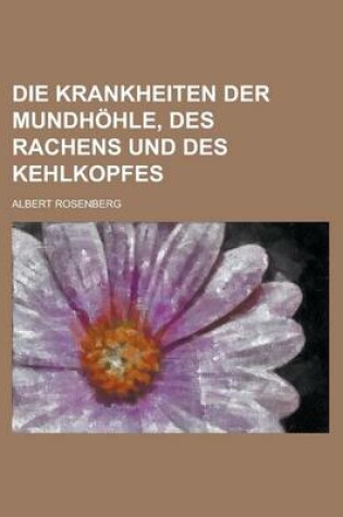 Cover of Die Krankheiten Der Mundhohle, Des Rachens Und Des Kehlkopfes