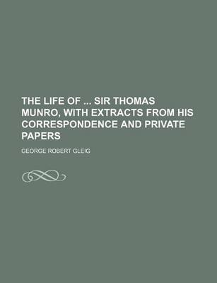 Book cover for The Life of Sir Thomas Munro, with Extracts from His Correspondence and Private Papers