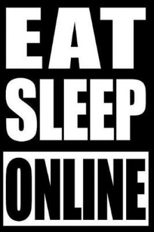 Cover of Eat Sleep Online Gift Notebook for Professional Online Gamers, College Ruled