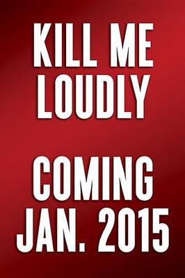 Book cover for Kill Me Loudly