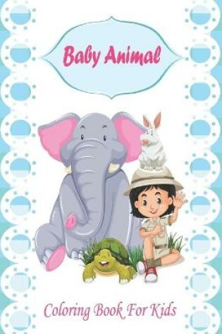 Cover of Baby Animal Coloring Book For Kids