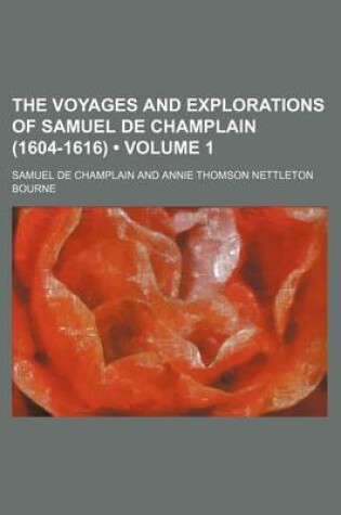 Cover of The Voyages and Explorations of Samuel de Champlain (1604-1616) (Volume 1)