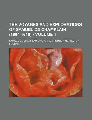 Book cover for The Voyages and Explorations of Samuel de Champlain (1604-1616) (Volume 1)