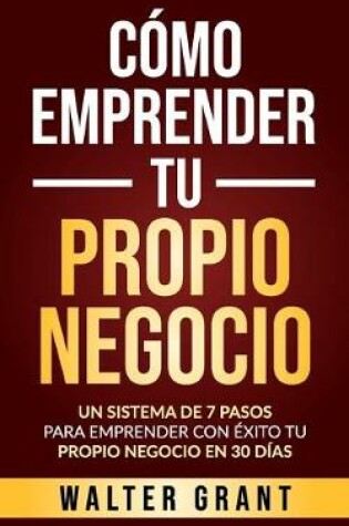 Cover of Cómo Emprender Tu Propio Negocio