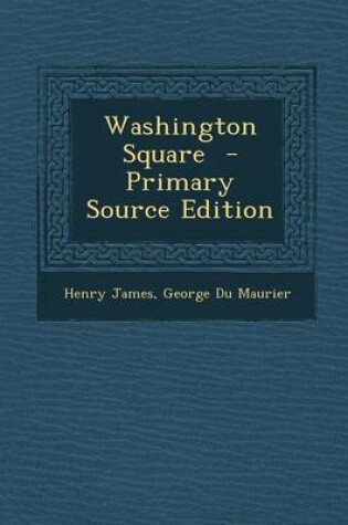 Cover of Washington Square - Primary Source Edition