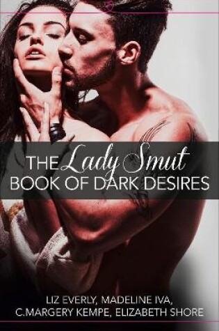 Cover of The Lady Smut Book of Dark Desires (An Anthology)