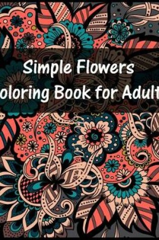 Cover of Simple Flowers Coloring Book For Adult