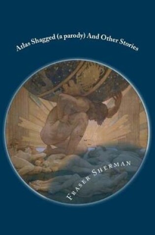 Cover of Atlas Shagged (a parody)And Other Stories
